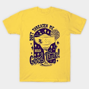 Don't Threaten Me with a good Time margarita T-Shirt